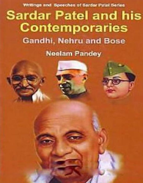 Sardar Patel And His Contemporaries Gandhi, Nehru And Bose