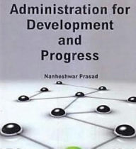 Title: Administration For Development And Progress, Author: Nanheshwar Prasad