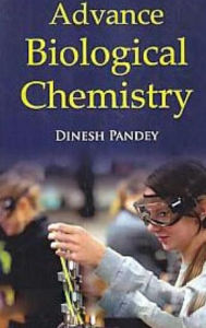 Title: Advance Biological Chemistry, Author: Dinesh Pandey