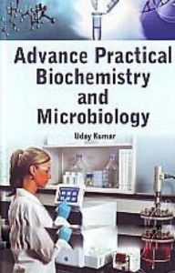 Title: Advance Practical Biochemistry And Microbiology, Author: Uday Kumar