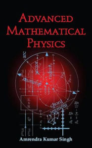 Title: Advanced Mathematical Physics, Author: Amrendra Kumar Singh