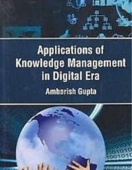 Title: Applications Of Knowledge Management In Digital Era, Author: Ambarish Gupta