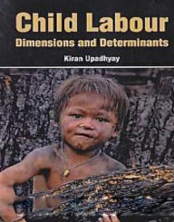 Title: Child Labour Dimensions And Determinants, Author: Kiran Upadhyay