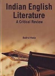 Title: Indian English Literature A Critical Review, Author: Badrul Hoda