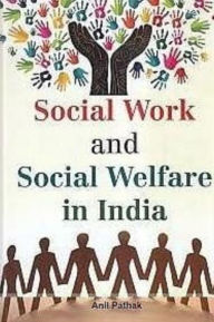 Title: Social Work And Social Welfare In India, Author: Anil Pathak