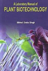 Title: A Laboratory Manual Of Plant Biotechnology, Author: Bibhuti Dutta Singh