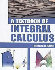 Title: A Textbook Of Integral Calculus, Author: Ramanand Singh