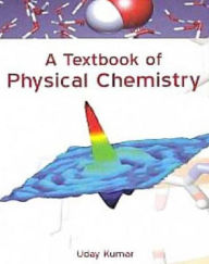 Title: A Textbook Of Physical Chemistry, Author: Uday Kumar