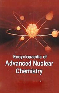 Title: Encyclopaedia Of Advanced Nuclear Chemistry, Author: Udai Arvind