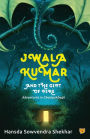 Jwala Kumar and the Gift of Fire: Adventures in Champakbagh