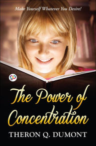 Title: The Power of Concentration, Author: Theron Q. Dumont