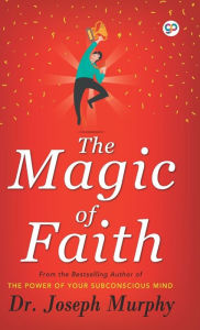 Title: The Magic of Faith, Author: Joseph Murphy