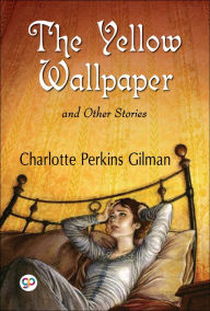 Title: The Yellow Wallpaper and Other Stories, Author: Charlotte Perkins Gilman