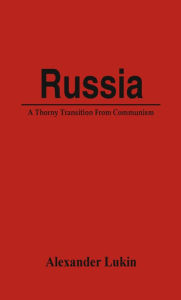 Title: Russia: A Thorny Transition From Communism, Author: Alexander Lukin