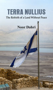 Title: Terra Nullius: The Rebirth of a Land Without Peace, Author: Noor Dahri