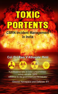 Title: Toxic Portents: CBRN Incident Management in India, Author: Ram V Athavale