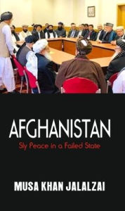 Title: Afghanistan: Sly Peace in a Failed State, Author: Musa Khan Jalalzai