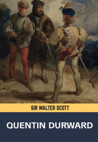 Title: QUENTIN DURWARD, Author: Sir Walter Scott