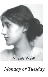 Title: Monday or Tuesday, Author: Virginia Woolf