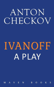 Title: Ivanoff - A Play, Author: Anton Chekhov