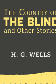 Title: The Country of THE BLIND and Other Stories, Author: H. G. Wells