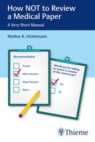 Title: How NOT to Review a Medical Paper: A Very Short Manual, Author: Markus K. Heinemann