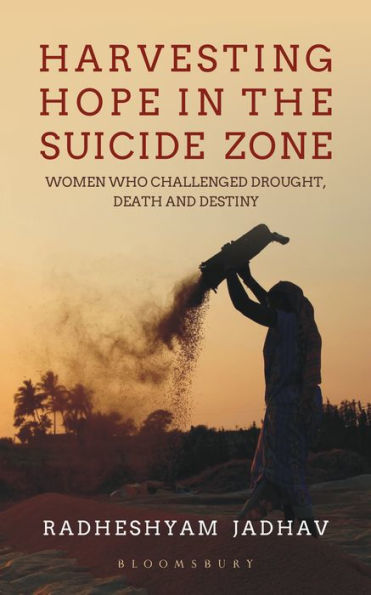 Harvesting Hope in the Suicide Zone: Women Who Challenged Drought, Death and Destiny