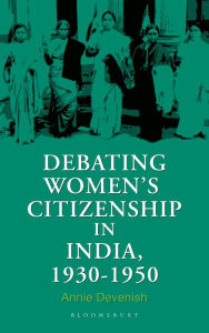 Title: Debating Women's Citizenship in India, 1930-1960, Author: Annie Devenish