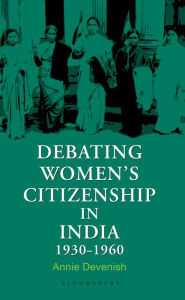 Title: Debating Women's Citizenship in India, 1930-1960, Author: Annie Devenish
