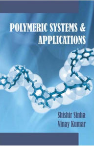 Title: Polymeric Systems And Applications, Author: Shishir Sinha