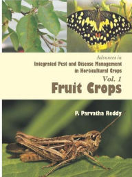 Title: Advances In Integrated Pest And Disease Management In Horticultural Crops (Fruit Crops), Author: P.  Parvatha Reddy