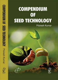 Title: Compendium of Seed Technology, Author: Mukesh Kumar