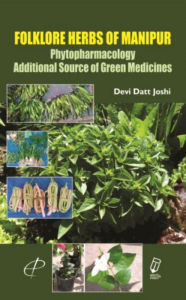Title: Folklore Herbs of Manipur Phytopharmacology (Additional Source of Green Medicines), Author: Devi  Datt Joshi