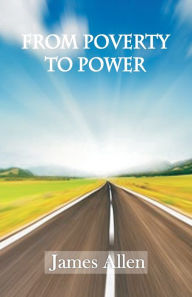 Title: From Poverty to Power, Author: James Allen