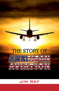 Title: The Story of American Aviation, Author: Jim Ray