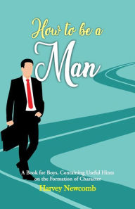 Title: How To Be a Man, Author: Harvey Newcomb