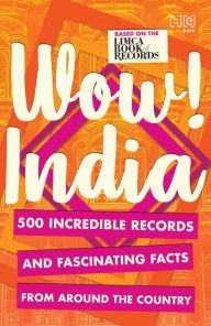 Title: WOW! INDIA: 500 INCREDIBLE RECORDS AND FASCINATING FACTS FROM AROUND THE COUNTRY, Author: Hachette India