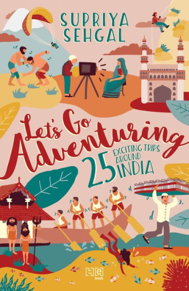 Let's Go Adventuring: 25 Exciting Trips around India