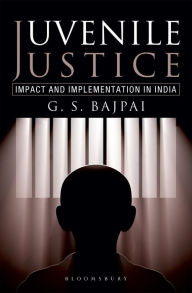 Title: Juvenile Justice: Impact and Implementation in India, Author: G S Bajpai
