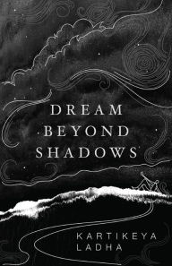 Read books online for free without downloading Dream Beyond Shadows  by Kartikeya Ladha 9789388459174