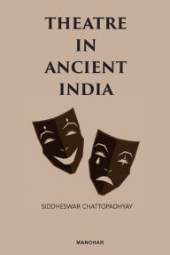 Title: Theatre in Ancient India, Author: Siddheswar Chattopadhyay