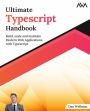 Ultimate Typescript Handbook: Build, scale and maintain Modern Web Applications with Typescript (English Edition)