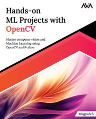 Title: Hands-on ML Projects with OpenCV: Master computer vision and Machine Learning using OpenCV and Python, Author: Mugesh S