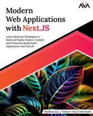 Title: Modern Web Applications with Next.JS: Learn Advanced Techniques to Build and Deploy Modern, Scalable and Production Ready React Applications with Next.JS, Author: Shubham Jain