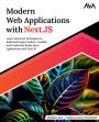 Modern Web Applications with Next.JS: Learn Advanced Techniques to Build and Deploy Modern, Scalable and Production Ready React Applications with Next.JS
