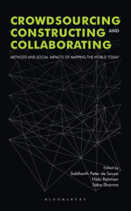 Title: Crowdsourcing, Constructing and Collaborating: Methods and Social Impacts of Mapping the World Today, Author: Siddharth Peter deSouza