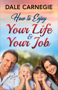 Title: How to Enjoy Your Life and Your Job, Author: Dale Carnegie