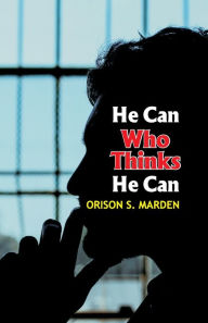 Title: He Can Who Thinks He Can, Author: Orison Swett Marden