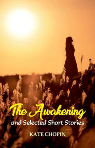 Title: The Awakening and Selected Short Stories, Author: Kate Chopin