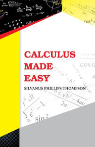 Title: Calculus Made Easy, Author: Silvanus Phillips Thompson